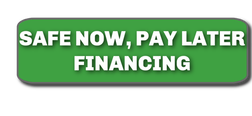 SAFE NOW, PAY LATER FINANCING